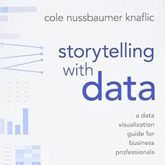 Read PDF Storytelling with Data: A Data Visualization Guide for Business Professionals