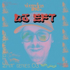 DJ EFT (portland)~ Inc.ternational Mix Series - 03 [Weirdos inc.]