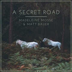 Madeleine Mosse And Matt Bauer - A Secret Road