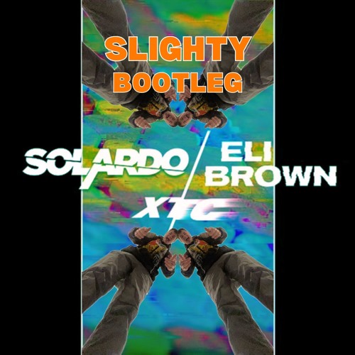 Solardo, Eli Brown - XTC (Slighty Bootleg) Free Download