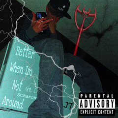 Better When Im Not Around. (ft. scaaron)