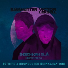 BASSHUNTER X VICTOR LEKSELL - INGEN KAN SLÅ (BOTEN ANNA) [STRIFE X DRUMBUSTER REIMAGINATION]