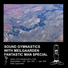 Sound Gymnastics w/  Meilgaarden - Fantastic Man Special