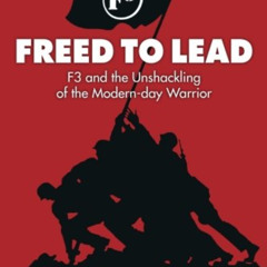 READ EBOOK 📋 Freed To Lead: F3 and the Unshackling of the Modern-day Warrior by  Dav