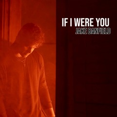 If I Were You - Jake Banfield