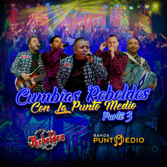 Cumbias rebeldes Con LaPunto Medio Parte 3