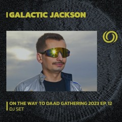 GALACTIC JACKSON | On The Way To Daad Gathering 2023 Ep. 12 | 17/06/2023