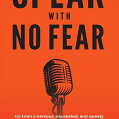 [GET] PDF ✅ Speak With No Fear: Go from a nervous, nauseated, and sweaty speaker to a