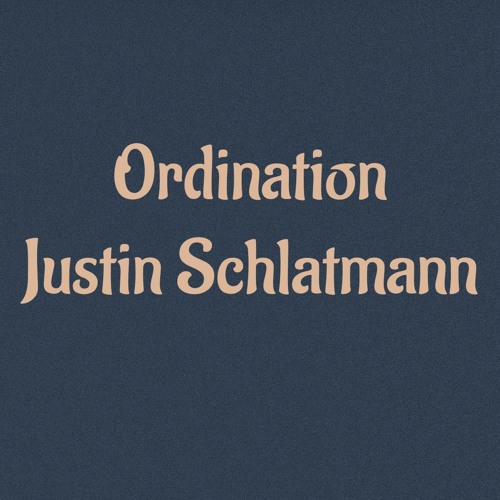 Justin Schlatmann's Ordination Service