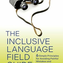 [PDF] The Inclusive Language Field Guide: 6 Simple Principles for Avoiding Painful Mistakes and Co
