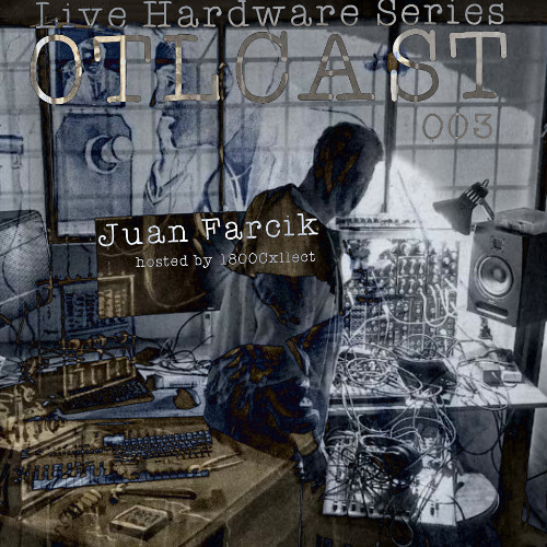 OTLCAST 003 | Juan Farcik | Live Hardware Series