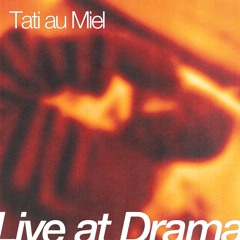 Live at Drama: Tati au Miel