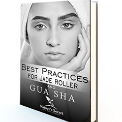 [GET] EBOOK 🎯 Best Practices for Jade Roller and Gua Sha by  Nature's Secret Anti Ag