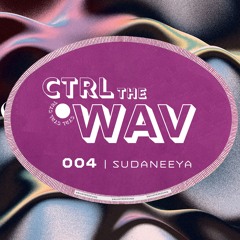 CTRL the WAV 004 | SUDANEEYA
