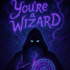 You’re a Wizard