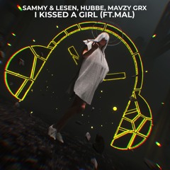 SAMMY & LESEN,  Mavzy Grx, Hubbe Ft. Mal - I Kissed A Girl