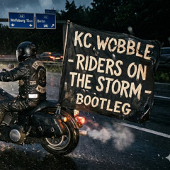 KC WOBBLE - RIDERS ON THE STORM (BOOTLEG)