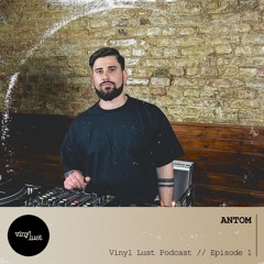 Vinyl Lust Podcast Episode 1 - ANTOM