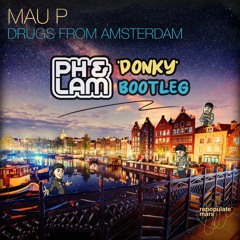 Mau P - Drugs From Amsterdam (PH & LAM 'Donky' Bootleg) [FREE DL]