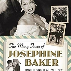 [GET] KINDLE PDF EBOOK EPUB The Many Faces of Josephine Baker: Dancer, Singer, Activi