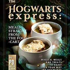 ❤️ Read The Hogwarts Express: Meals Straight from the Food-Cart: Magical Meals and Treats to Enj