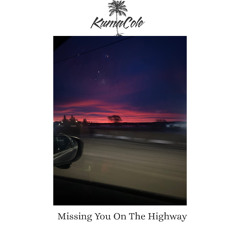 Missing You On The Highway