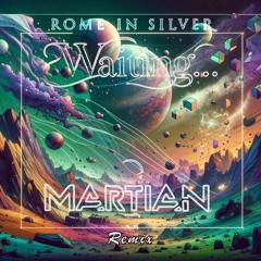 Rome In Silver - Waiting (Martian Remix)