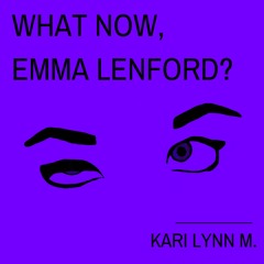 What Now, Emma Lenford? by Kari Lynn M: It's Just Begun (Chapter 1)