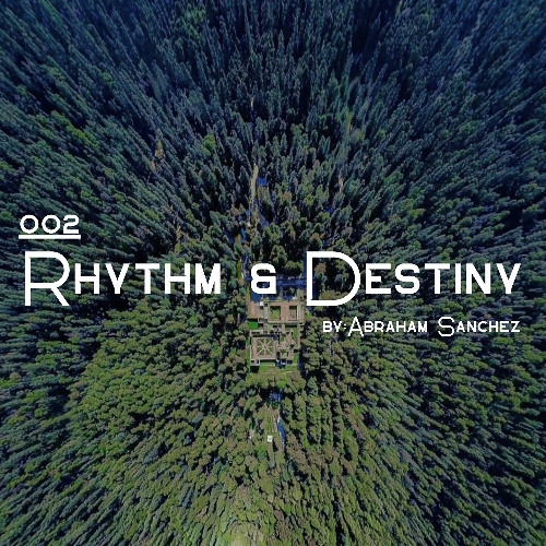 Rhythm & Destiny - 002 By Abraham Sanchez