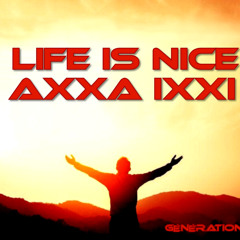 AXXA IXXI - Life is Nice - Génération 3.0