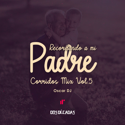 Recordando a mi Padre - Corridos Mix Vol 5  by Oscar DJ IR