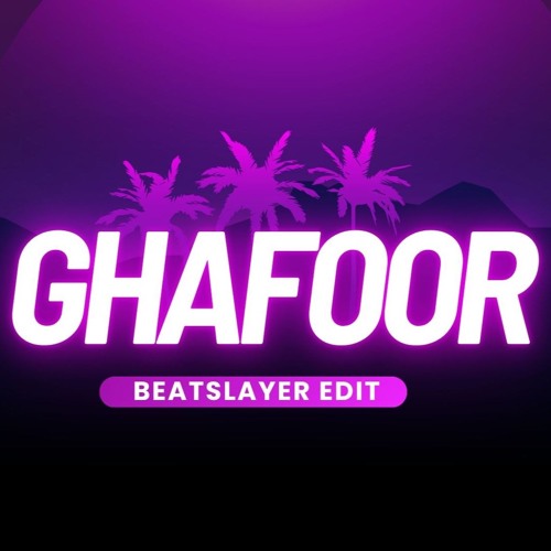 Ghafoor (BeatSlayer Edit)