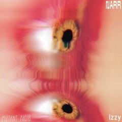 Izzy [NARR RADIO x Mutant Radio]