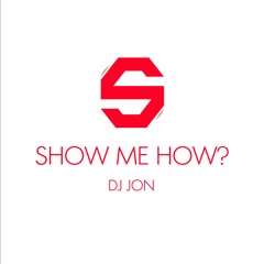 DJ Jon - Show Me How?