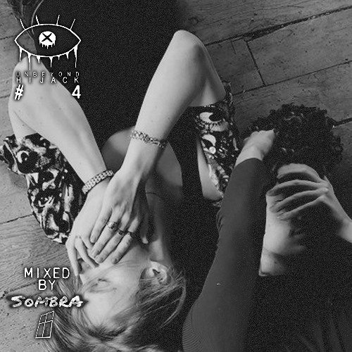 Unbeyond Hijack #4: Mixed by S0MBRA & residence
