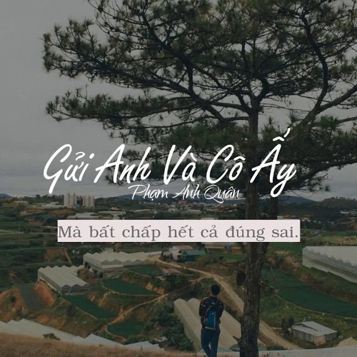 Gửi Anh Và Cô Ấy - Quân AP