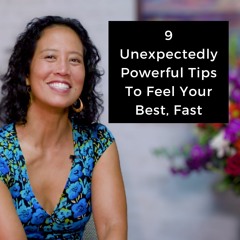 Episode 215 - 9 Unexpectedly Powerful Tips To Feel Your Best, Fast