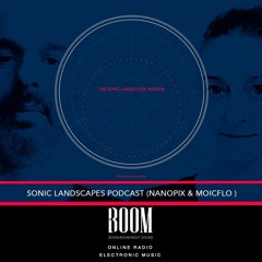 Sonic Landscapes podcast (nanopix & moiCflo ) Sept 2022