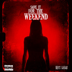 Save It For the Weekend