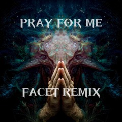 Pray For Me (FACET Remix)