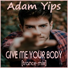 Adam Yips - Give Me Your Body, I’ll Give You My Soul (Trance Mix)
