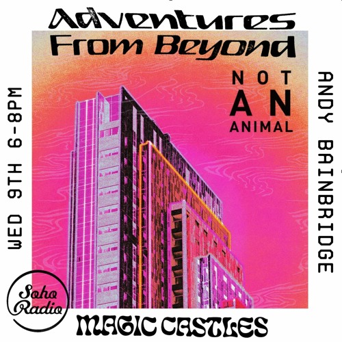 Magic Castles - Soho Radio - Andy Bainbridge - 09.03.22