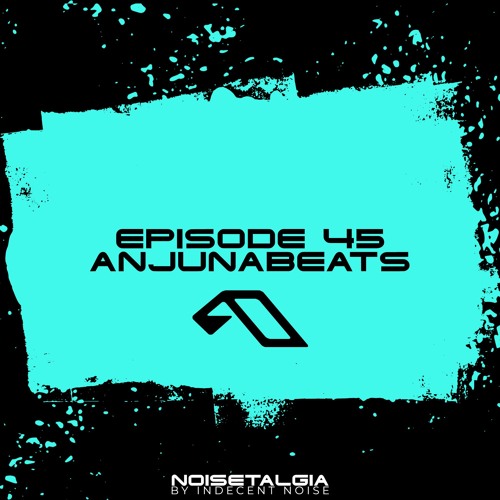 Noisetalgia Podcast 045: Anjunabeats