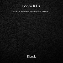 Loops R Us, lofi moments & Johan Paulson (Feat. 5Bot) - Black