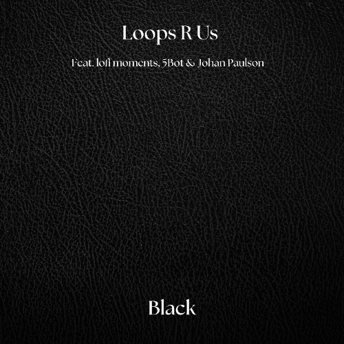 Loops R Us, lofi moments & Johan Paulson (Feat. 5Bot) - Black