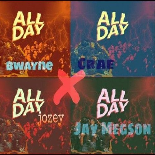 All Day- JozeyXBwayneXJayMegsonXCrae (Prod.Ekas)