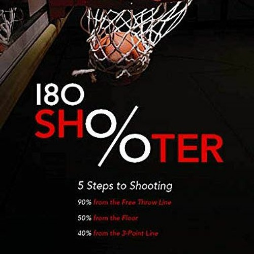 VIEW [KINDLE PDF EBOOK EPUB] 180 Shooter: 5 Steps to Shooting 90% from the Free-Throw Line, 50% from