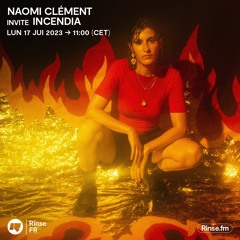 Naomi Clément invite Incendia - 17 Juillet 2023