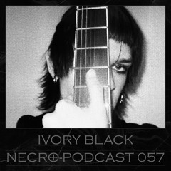 NECRO-PODCAST 057 - IVORY BLACK