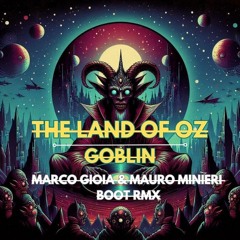 The Land Of OZ - Goblin (Marco Gioia & Mauro Minieri 2Ms RMX)